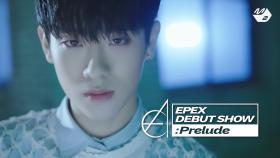 [EPEX DEBUT SHOW Prelude] 이펙스 데뷔쇼 : Prelude (Teaser)