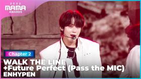 [2022 MAMA] ENHYPEN (엔하이픈) - WALK THE LINE+Future Perfect (Pass the MIC) | Mnet 221130 방송