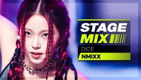 [Stage Mix] 엔믹스 - 다이스 (NMIXX - DICE)