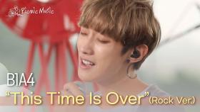 B1A4 - This Time Is Over (Rock Ver.) | #피크닉라이브소풍 l EP.49