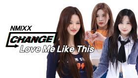 [CHANGE CAM l 4K] 엔믹스 - 러브 미 라이크 디스 (NMIXX - Love Me Like This) l 주간아이돌(Weekly Idol)
