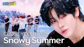 CLOSE YOUR EYES(클로즈유어아이즈)의 ＜Snowy Summer＞♬