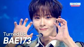 BAE173 - Turned Up l 251029